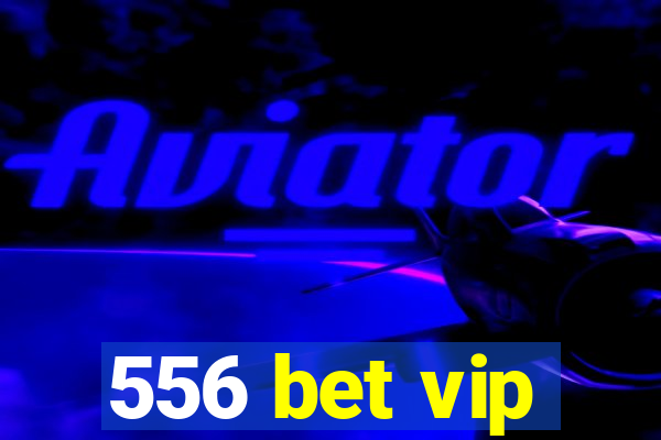 556 bet vip